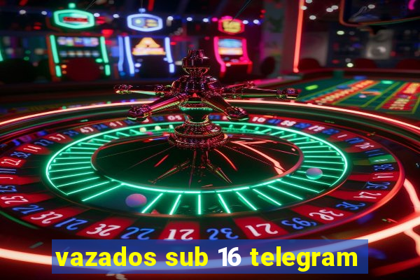 vazados sub 16 telegram